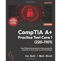 CompTIA A+ Practice Test Core 1 (220-1101): Over 500 practice questions to help you pass the CompTIA A+ Core 1 exam on your first attempt CompTIA A+ Practice Test Core 1 (220-1101): Over 500 practice questions to help you pass the CompTIA A+ Core 1 exam on your first attempt Paperback Kindle