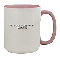 I Eat Salads To Lose Weight. Not Really! - 15oz Ceramic Colored Inside & Handle Coffee Mug, Pink