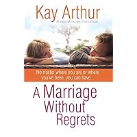 A Marriage Without Regrets: No matter where you are or where you've been, you can have… A Marriage Without Regrets: No matter where you are or where you've been, you can have… Paperback Kindle Hardcover Audio, Cassette