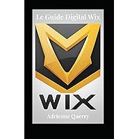 Le Guide Digital Wix (French Edition) Le Guide Digital Wix (French Edition) Kindle Paperback