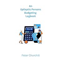 An Epileptic Persons Budgeting Logbook: A budgeting book for anyone with epilepsy. Something to help with personal budgeting.