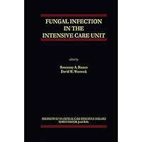 Fungal Infection in the Intensive Care Unit (Perspectives on Critical Care Infectious Diseases Book 6) Fungal Infection in the Intensive Care Unit (Perspectives on Critical Care Infectious Diseases Book 6) Kindle Hardcover