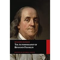 The Autobiography of Benjamin Franklin The Autobiography of Benjamin Franklin Hardcover