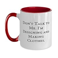 Nice Designing and Making Clothes Two Tone 11oz Mug, Don't Talk to Me. I'm, Present For Men Women, Cool Gifts From Friends, Sewing machine, Fabric, Patterns, Scissors, Needle and thread