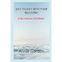 Day to Day with Your Recovery: A No Shame Journal