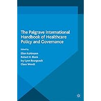The Palgrave International Handbook of Healthcare Policy and Governance The Palgrave International Handbook of Healthcare Policy and Governance Kindle Hardcover Paperback