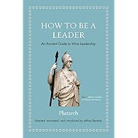 How to Be a Leader: An Ancient Guide to Wise Leadership (Ancient Wisdom for Modern Readers) How to Be a Leader: An Ancient Guide to Wise Leadership (Ancient Wisdom for Modern Readers) Hardcover Kindle Audible Audiobook Audio CD