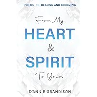FROM MY HEART & SPIRIT TO YOURS: POETRY BOOK