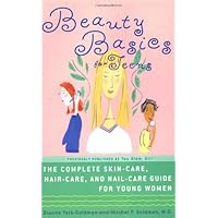 Beauty Basics for Teens: The Complete Skin-care, Hair-care, and Nail-care Guide for Young Women Beauty Basics for Teens: The Complete Skin-care, Hair-care, and Nail-care Guide for Young Women Paperback