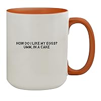 How Do I Like My Eggs? Umm, In A Cake - 15oz Ceramic Colored Inside & Handle Coffee Mug, Orange