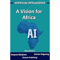 Artificial Intelligence: A vision for Africa (French Edition) Artificial Intelligence: A vision for Africa (French Edition) Kindle Paperback