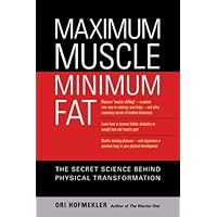 Maximum Muscle, Minimum Fat: The Secret Science Behind Physical Transformation Maximum Muscle, Minimum Fat: The Secret Science Behind Physical Transformation Kindle Paperback