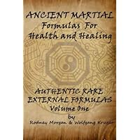Ancient Martial Formulas for Health and Healing: Authentic Rare External Formulas Ancient Martial Formulas for Health and Healing: Authentic Rare External Formulas Paperback