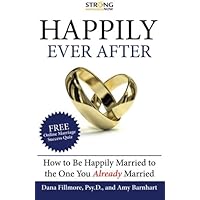 Happily Ever After: How To Be Happily Married to the One You Already Married Happily Ever After: How To Be Happily Married to the One You Already Married Paperback