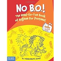 No B.O.!: The Head-to-Toe Book of Hygiene for Preteens No B.O.!: The Head-to-Toe Book of Hygiene for Preteens Paperback