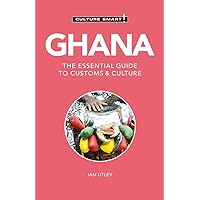 Ghana - Culture Smart!: The Essential Guide to Customs & Culture Ghana - Culture Smart!: The Essential Guide to Customs & Culture Paperback Kindle