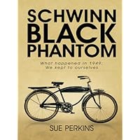 Schwinn Black Phantom: What Happened in 1949; We Kept to Ourselves Schwinn Black Phantom: What Happened in 1949; We Kept to Ourselves Kindle Hardcover Paperback