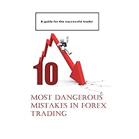 Top 10 most dangerous mistakes in forex trading: The essence of my experience Top 10 most dangerous mistakes in forex trading: The essence of my experience Kindle