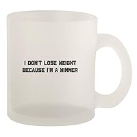 I Don't Lose Weight Because I'm A Winner - Glass 10oz Frosted Coffee Mug, Frosted