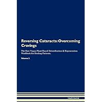 Reversing Cataracts: Overcoming Cravings The Raw Vegan Plant-Based Detoxification & Regeneration Workbook for Healing Patients. Volume 3