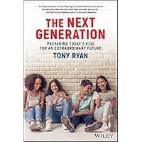The Next Generation: Preparing Today's Kids For An Extraordinary Future The Next Generation: Preparing Today's Kids For An Extraordinary Future Kindle Audible Audiobook Paperback