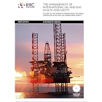 The Management of International Oil and Gas Health and Safety July 2012: A Guide to the NEBOSH International Technical Certificate in Oil and Gas Operational Safety The Management of International Oil and Gas Health and Safety July 2012: A Guide to the NEBOSH International Technical Certificate in Oil and Gas Operational Safety Paperback