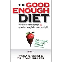 The Good Enough Diet: Where Near Enough is Good Enough to Lose Weight The Good Enough Diet: Where Near Enough is Good Enough to Lose Weight Kindle Paperback