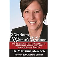 8 Weeks to Women's Wellness: The Detoxification Plan for Breast Cancer, Endometriosis, Infertility and Other Women's Health Conditions 8 Weeks to Women's Wellness: The Detoxification Plan for Breast Cancer, Endometriosis, Infertility and Other Women's Health Conditions Kindle Paperback