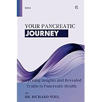 Your Pancreatic Journey: Surprising Insights and Revealed Truths to Pancreatic Health Your Pancreatic Journey: Surprising Insights and Revealed Truths to Pancreatic Health Paperback Kindle