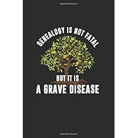 Genealogy is not Fatal but it is a Grave Disease: Cool Animated Sayings Design For all Genealogy and Tracing Family Roots Ancestors Lover Notebook ... Gift (6