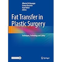 Fat Transfer in Plastic Surgery: Techniques, Technology and Safety Fat Transfer in Plastic Surgery: Techniques, Technology and Safety Kindle Hardcover