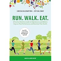 Run. Walk. Eat.: A Practical Nutrition Guide to Help Runners and Walkers Improve Their Performance and Maximize Their Health Run. Walk. Eat.: A Practical Nutrition Guide to Help Runners and Walkers Improve Their Performance and Maximize Their Health Paperback Kindle