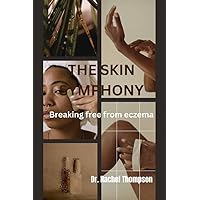 THE SKIN SYMPHONY: Breaking free from eczema THE SKIN SYMPHONY: Breaking free from eczema Kindle Paperback
