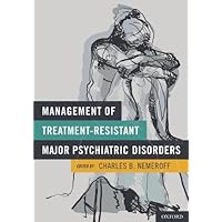 Management of Treatment-Resistant Major Psychiatric Disorders Management of Treatment-Resistant Major Psychiatric Disorders Kindle Hardcover