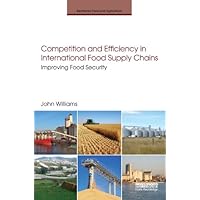 Competition and Efficiency in International Food Supply Chains: Improving Food Security (Earthscan Food and Agriculture) Competition and Efficiency in International Food Supply Chains: Improving Food Security (Earthscan Food and Agriculture) Kindle Hardcover Paperback