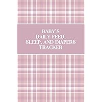 Baby's Daily Feed Sleep and Diapers Tracker: Baby's Daily Journal for Parents or Caregivers - Track Child's Growth, Medications, Sleep, Diaper Changes, and Feeds - Pink Plaid Cover Design