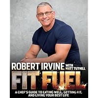 Fit Fuel: A Chef's Guide to Eating Well, Getting Fit, and Living Your Best Life Fit Fuel: A Chef's Guide to Eating Well, Getting Fit, and Living Your Best Life Paperback Kindle Hardcover