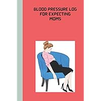 blood pressure log for expecting moms: Record and Monitor Blood Pressure at Home | reducing the risk of pre-eclampsia and other complications during ... | help you to identify any problems early