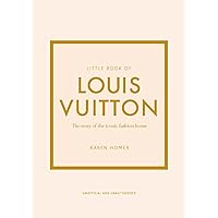 Little Book of Louis Vuitton: The Story of the Iconic Fashion House (Little Books of Fashion, 9) Little Book of Louis Vuitton: The Story of the Iconic Fashion House (Little Books of Fashion, 9) Hardcover
