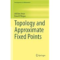 Topology and Approximate Fixed Points (Developments in Mathematics Book 71) Topology and Approximate Fixed Points (Developments in Mathematics Book 71) Kindle Hardcover