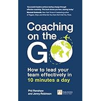 Coaching on the Go: How to lead your team effectively in 10 minutes a day Coaching on the Go: How to lead your team effectively in 10 minutes a day Paperback Kindle