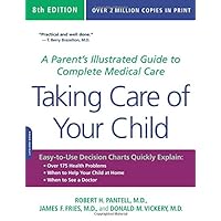 Taking Care of Your Child: A Parent s Illustrated Guide to Complete Medical Care Taking Care of Your Child: A Parent s Illustrated Guide to Complete Medical Care Paperback