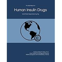 The 2023 Report on Human Insulin Drugs: World Market Segmentation by City The 2023 Report on Human Insulin Drugs: World Market Segmentation by City Paperback
