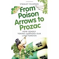 From Poison Arrows to Prozac: How Deadly Toxins Changed Our Lives Forever From Poison Arrows to Prozac: How Deadly Toxins Changed Our Lives Forever Paperback Kindle Audible Audiobook
