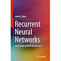 Recurrent Neural Networks: From Simple to Gated Architectures Recurrent Neural Networks: From Simple to Gated Architectures Kindle Hardcover Paperback