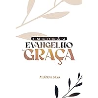IMERSÃO - EVANGELHO DA GRAÇA (Portuguese Edition) IMERSÃO - EVANGELHO DA GRAÇA (Portuguese Edition) Paperback Kindle