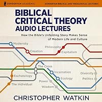 Biblical Critical Theory Audio Lectures: How the Bible's Unfolding Story Makes Sense of Modern Life and Culture Biblical Critical Theory Audio Lectures: How the Bible's Unfolding Story Makes Sense of Modern Life and Culture Audible Audiobook