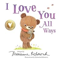 I Love You All Ways: A Baby Animal Board Book About a Parent's Never-Ending Love (Gifts for Babies and Toddlers, Gifts for Mother's Day and Father's Day) I Love You All Ways: A Baby Animal Board Book About a Parent's Never-Ending Love (Gifts for Babies and Toddlers, Gifts for Mother's Day and Father's Day) Board book Kindle