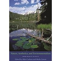 Nature, Aesthetics, and Environmentalism: From Beauty to Duty Nature, Aesthetics, and Environmentalism: From Beauty to Duty Paperback Hardcover