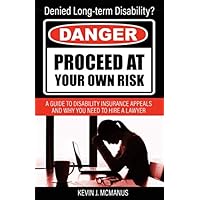 Danger: Proceed at Your Own Risk: A Guide to Disability Insurance Appeals and Why You Need to Hire a Lawyer Danger: Proceed at Your Own Risk: A Guide to Disability Insurance Appeals and Why You Need to Hire a Lawyer Paperback